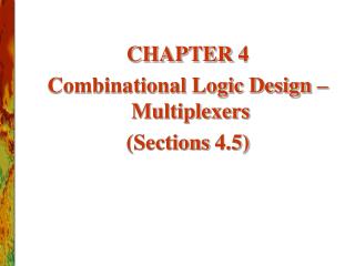 CHAPTER 4 Combinational Logic Design – Multiplexers (Sections 4.5)