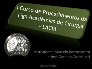 I Curso de Procedimentos da Liga Acadêmica de Cirurgia - LACIR -