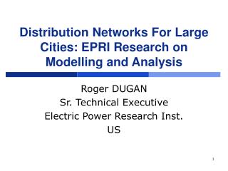 Distribution Networks For Large Cities: EPRI Research on Modelling and Analysis