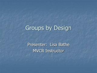 Groups by Design