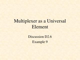 Multiplexer as a Universal Element