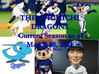 THE CHUNICHI DRAGONS Current Season as of March 28, 2011
