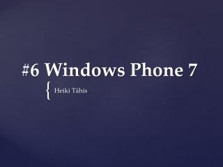 #6 Windows Phone 7