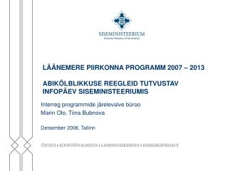 Interreg programmide järelevalve büroo Marin Olo, Tiina Bubnova Detsember 2008, Tallinn