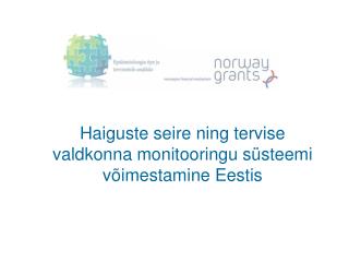 Haiguste seire ning tervise valdkonna monitooringu süsteemi võimestamine Eestis