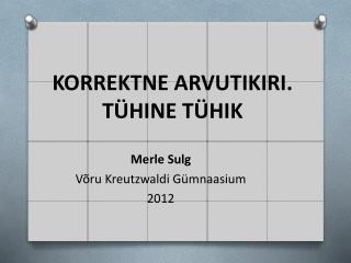 KORREKTNE ARVUTIKIRI. TÜHINE TÜHIK