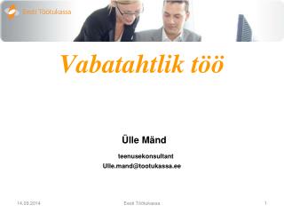 Vabatahtlik töö Ülle Mänd teenusekonsultant Ulle.mand@tootukassa.ee