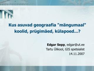 Kus asuvad geograafia &quot;mängumaal&quot; koolid, prügimäed, külapoed...?