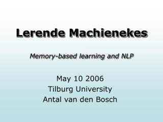 Lerende Machienekes Memory-based learning and NLP