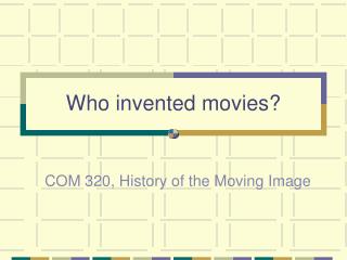 Who invented movies?