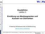 Zusatzfolien Lektion 3 Ermittlung von Marktsegmenten und Auswahl von Zielm rkten