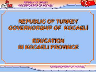 REPUBLIC OF TURKEY GOVERNORSHIP OF KOCAELİ EDUCATION IN KOCAELI PROVINCE