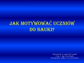 JAK MOTYWOWAĆ UCZNIÓW DO NAUKI?