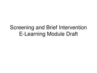 Screening and Brief Intervention E-Learning Module Draft