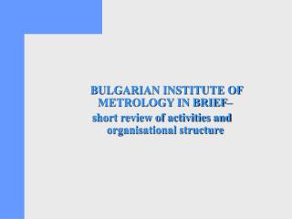 BULGARIAN INSTITUTE OF METROLOGY IN BRIEF–