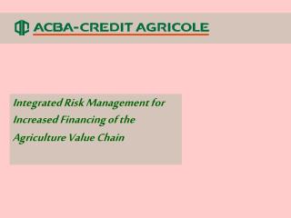 Integrated Risk Management for Increased Financing of the Agriculture Value Chain