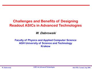 Challenges and Benefits of Designing Readout ASICs in Advanced Technologies W. D a browski