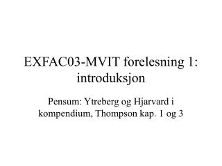 EXFAC03-MVIT forelesning 1: introduksjon