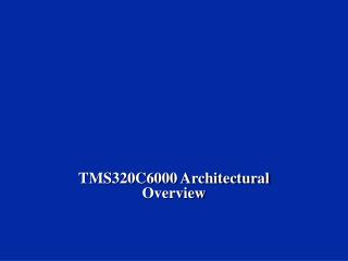 TMS320C6000 Architectural Overview