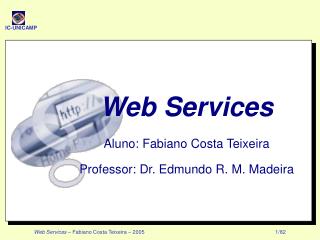 Web Services Aluno: Fabiano Costa Teixeira Professor: Dr. Edmundo R. M. Madeira