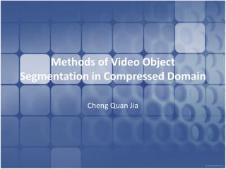Methods of Video Object Segmentation in Compressed Domain