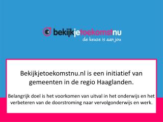 Bekijkjetoekomstnu.nl is een initiatief van gemeenten in de regio Haaglanden.