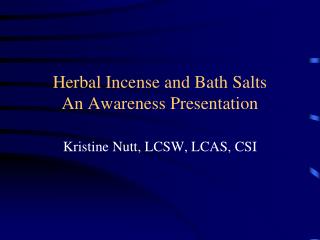 Herbal Incense and Bath Salts An Awareness Presentation