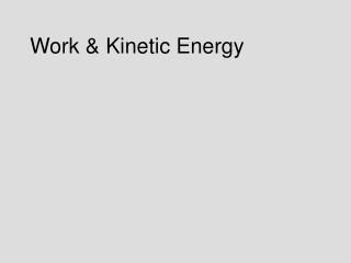 Work &amp; Kinetic Energy