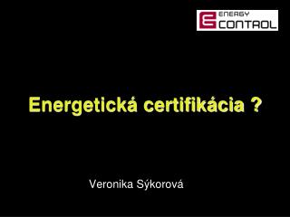 Energetická certifikácia ?