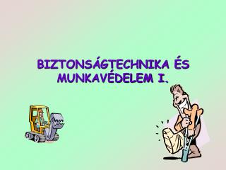 BIZTONSÁGTECHNIKA ÉS MUNKAVÉDELEM I.