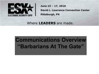 Communications Overview “Barbarians At The Gate”
