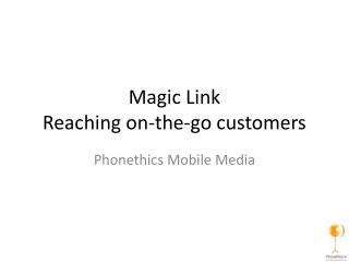 Magic Link Reaching on-the-go customers