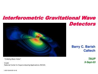 Interferometric Gravitational Wave Detectors Barry C. Barish Caltech TAUP 9-Sept-03
