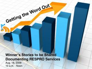 Winner’s Stories to be Shared Documenting RESPRO Services Aug. 18, 2009 10 a.m. - Noon