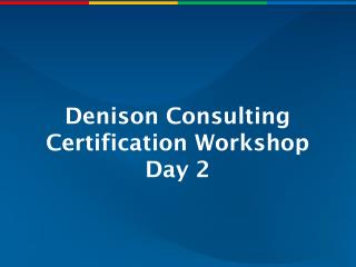 Denison Consulting Certification Workshop Day 2