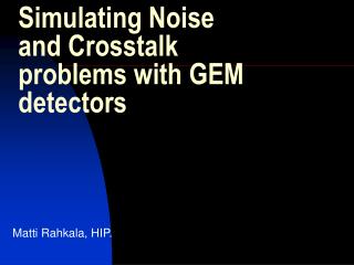 Simulating Noise and Crosstalk problems with GEM detectors