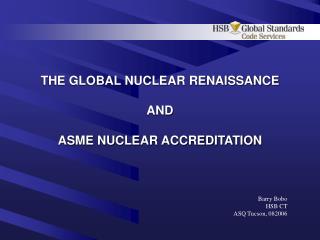 THE GLOBAL NUCLEAR RENAISSANCE AND ASME NUCLEAR ACCREDITATION