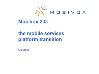 Mobivox 2.0: the mobile services platform transition Q4 2008
