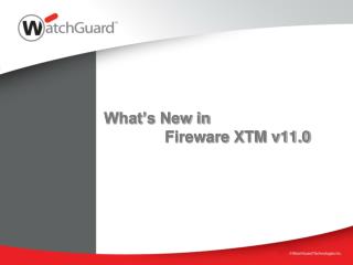 What’s New in Fireware XTM v11.0