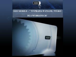 EZO MOBILE – &quot; WYPRAWA W ZNANE, TYLKO DLA WYBRANYCH &quot;