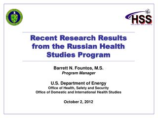 Recent Research Results from the Russian Health Studies Program Barrett N. Fountos, M.S.