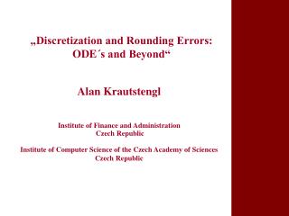 „Discretization and Rounding Errors: ODE´s and Beyond“