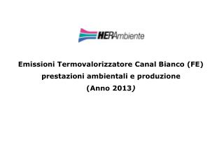 Emissioni Termovalorizzatore Canal Bianco (FE) prestazioni ambientali e produzione (Anno 2013 )