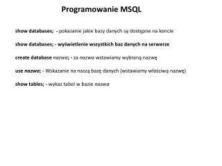 Programowanie MSQL show databases; - pokazanie jakie bazy danych są dostępne na koncie