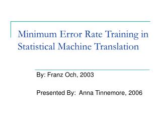 Minimum Error Rate Training in Statistical Machine Translation