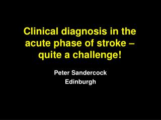 Clinical diagnosis in the acute phase of stroke – quite a challenge!
