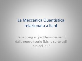 La Meccanica Quantistica relazionata a Kant