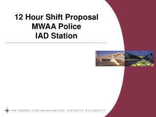 12 Hour Shift Proposal MWAA Police IAD Station