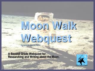 Moon Walk Webquest Designed by Melissa Pierce