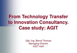 From Technology Transfer to Innovation Consultancy. Case study: AGIT